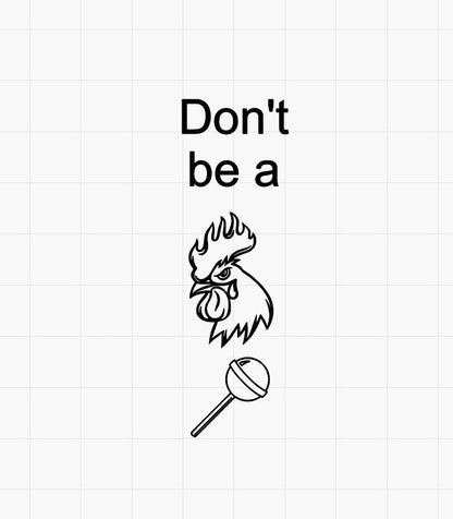 Don't Be A C*ck Sucker
